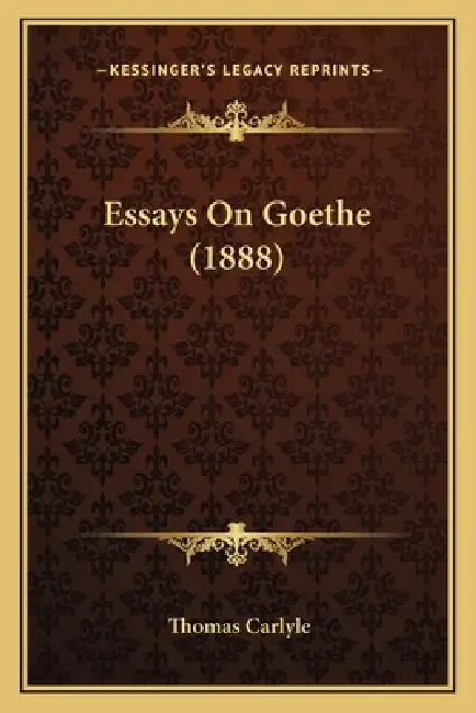 Essays On Goethe (1888) by Thomas Carlyle