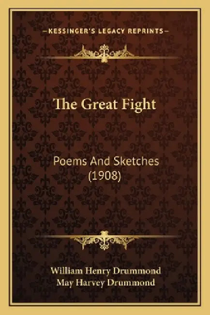 The Great Fight: Poems And Sketches (1908) by William Henry Drummond, May Harvey Drummond