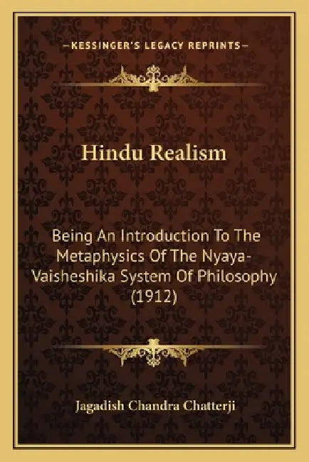 Hindu Realism: Being An Introduction To The Metaphysics Of The Nyaya-Vaisheshika System Of Philosophy (1912) by Jagadish Chandra Chatterji