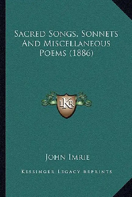 Sacred Songs, Sonnets And Miscellaneous Poems (1886) by John Imrie