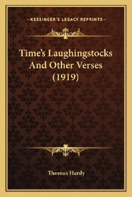 Time's Laughingstocks and Other Verses (1919) by Thomas Hardy