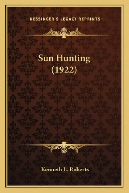 Sun Hunting (1922) by Kenneth L. Roberts