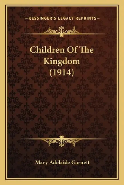 Children Of The Kingdom (1914) by Mary Adelaide Garnett