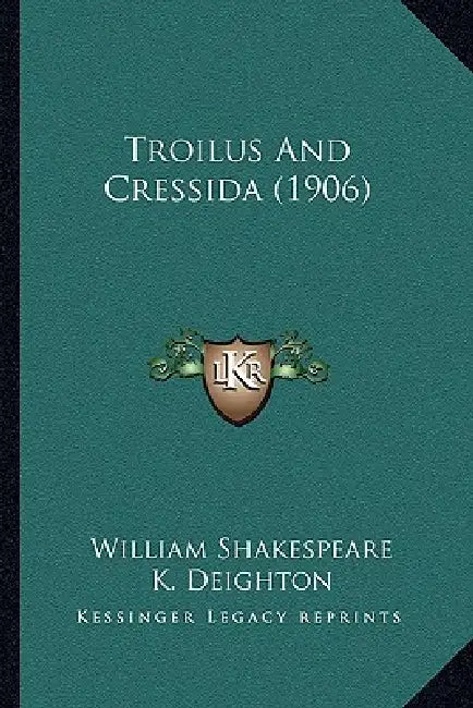 Troilus And Cressida (1906) by William Shakespeare, K. Deighton