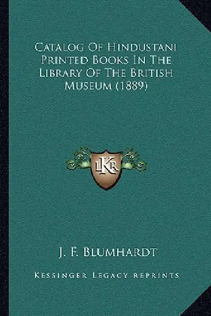 Catalog Of Hindustani Printed Books In The Library Of The British Museum (1889) by J. F. Blumhardt
