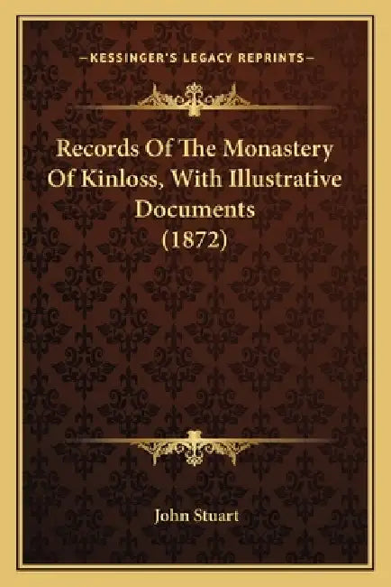 Records Of The Monastery Of Kinloss, With Illustrative Documents (1872) by John Stuart