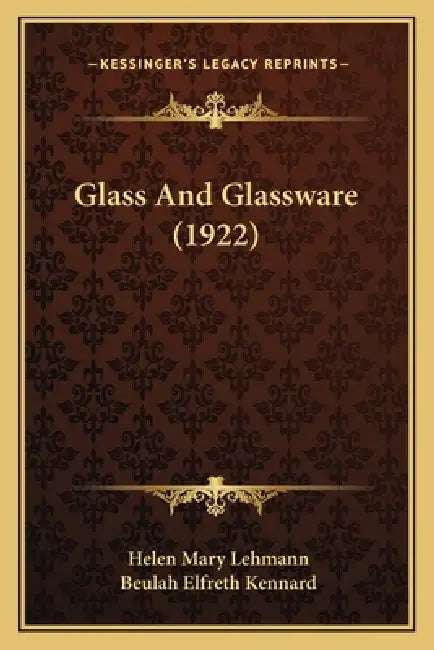 Glass And Glassware (1922) by Helen Mary Lehmann, Beulah Elfreth Kennard