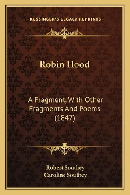 Robin Hood: A Fragment, With Other Fragments And Poems (1847) by Robert Southey, Caroline Southey