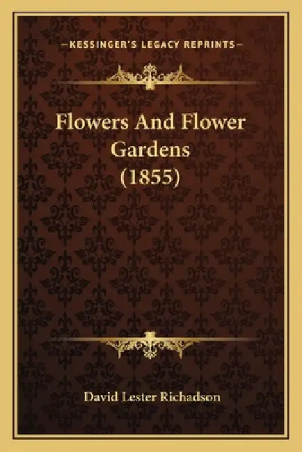 Flowers And Flower Gardens (1855) by David Lester Richadson