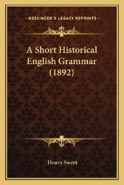 A Short Historical English Grammar (1892) by Henry Sweet