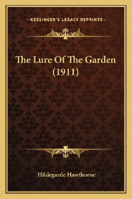 The Lure Of The Garden (1911) by Hildegarde Hawthorne