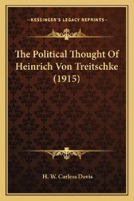 The Political Thought Of Heinrich Von Treitschke (1915) by H. W. Carless Davis