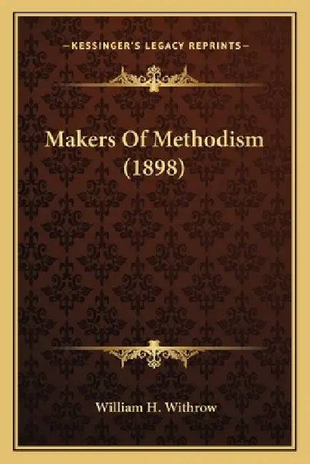 Makers Of Methodism (1898) by William H. Withrow