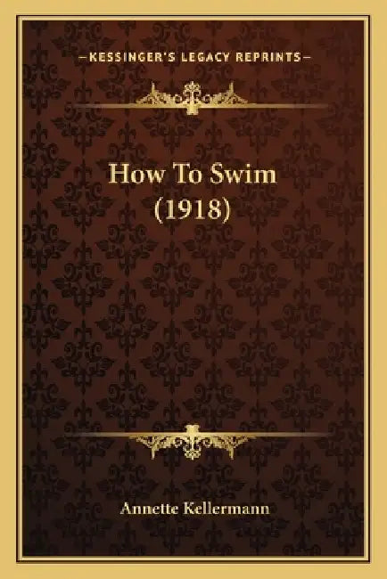 How To Swim (1918) by Annette Kellermann