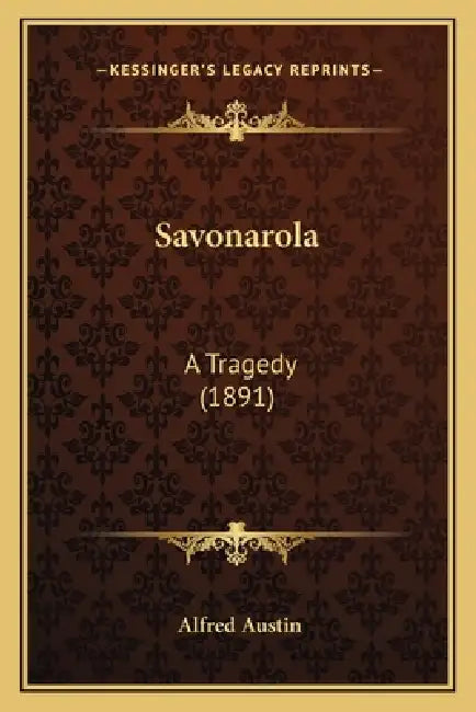 Savonarola: A Tragedy (1891) by Alfred Austin