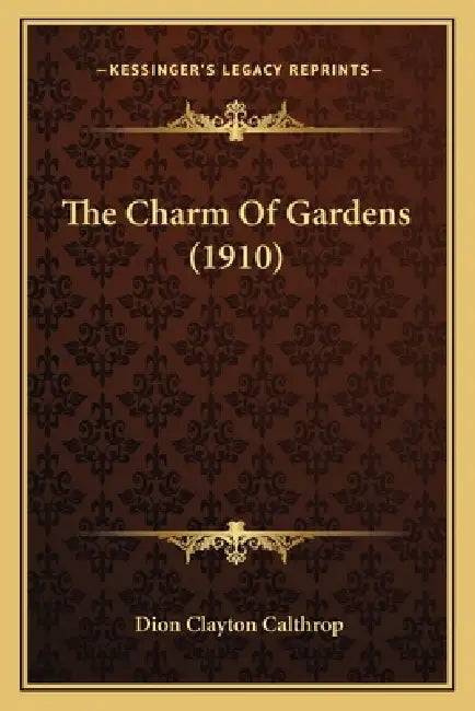 The Charm Of Gardens (1910) by Dion Clayton Calthrop