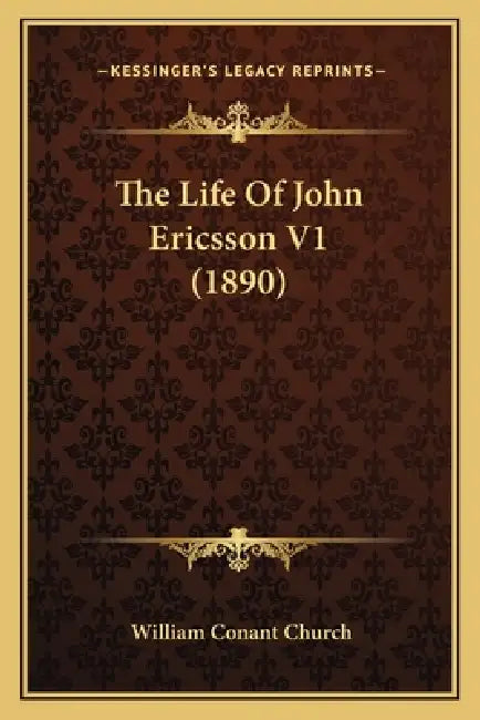 The Life Of John Ericsson V1 (1890) by William Conant Church