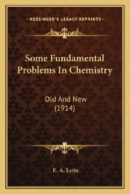 Some Fundamental Problems In Chemistry: Old And New (1914) by E. A. Letts