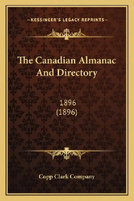 The Canadian Almanac And Directory: 1896 (1896) by Copp Clark Company