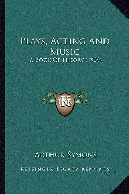 Plays, Acting And Music: A Book Of Theory (1909) by Arthur Symons