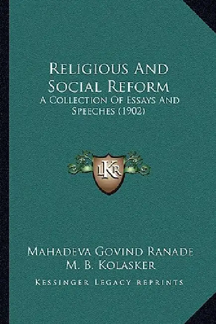Religious And Social Reform: A Collection Of Essays And Speeches (1902) by Mahadeva Govind Ranade, M. B. Kolasker