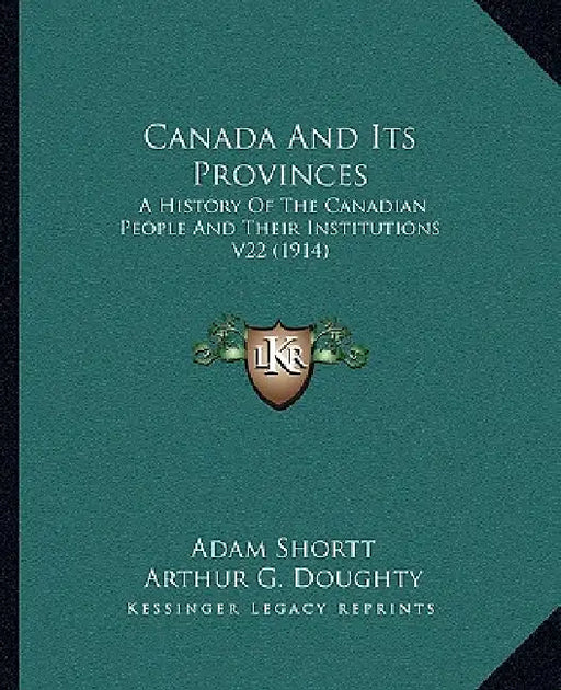 Canada And Its Provinces: A History Of The Canadian People And Their Institutions V22 (1914) by Adam Shortt, Arthur G. Doughty