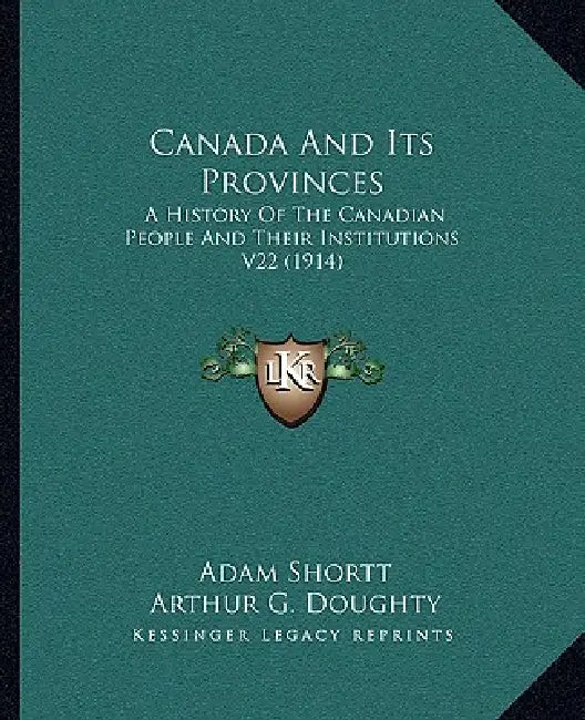 Canada And Its Provinces: A History Of The Canadian People And Their Institutions V22 (1914) by Adam Shortt, Arthur G. Doughty