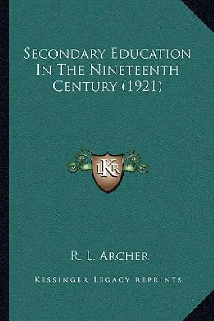 Secondary Education In The Nineteenth Century (1921) by R. L. Archer