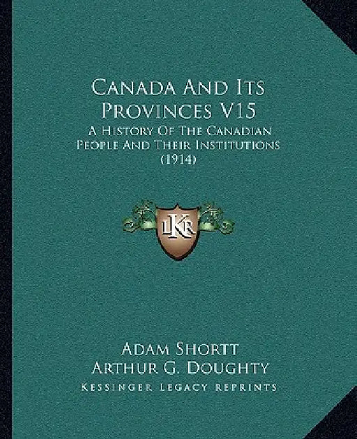 Canada And Its Provinces V15: A History Of The Canadian People And Their Institutions (1914) by Adam Shortt, Arthur G. Doughty