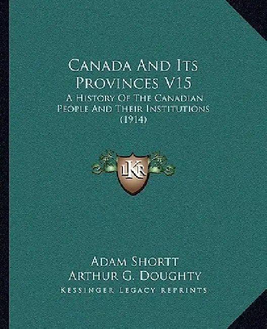 Canada And Its Provinces V15: A History Of The Canadian People And Their Institutions (1914) by Adam Shortt, Arthur G. Doughty