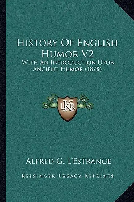 History Of English Humor V2: With An Introduction Upon Ancient Humor (1878) by Alfred G. L'Estrange