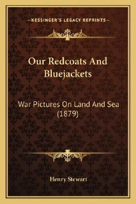 Our Redcoats And Bluejackets: War Pictures On Land And Sea (1879) by Henry Stewart