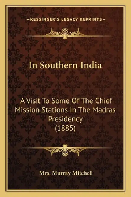 In Southern India: A Visit To Some Of The Chief Mission Stations In The Madras Presidency (1885) by Murray Mitchell