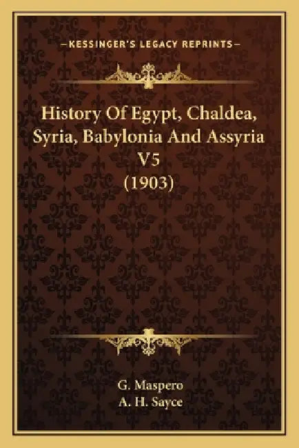 History Of Egypt, Chaldea, Syria, Babylonia And Assyria V5 (1903) by G. Maspero, A. H. Sayce