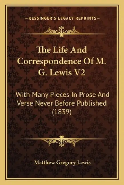 The Life And Correspondence Of M. G. Lewis V2: With Many Pieces In Prose And Verse Never Before Published (1839) by Matthew Gregory Lewis