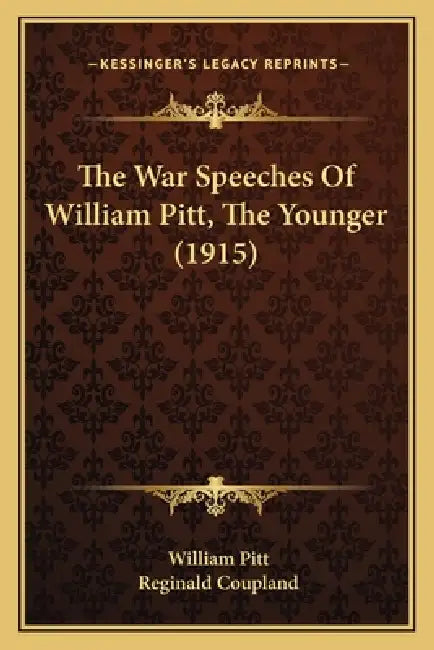 The War Speeches Of William Pitt, The Younger (1915) by William Pitt, Reginald Coupland