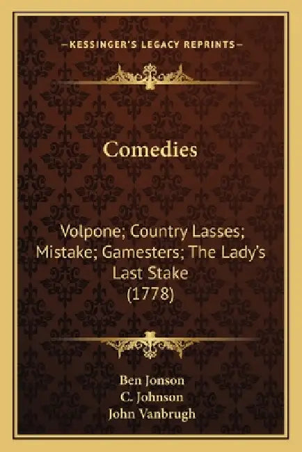 Comedies: Volpone; Country Lasses; Mistake; Gamesters; The Lady's Last Stake (1778) by Ben Jonson, C. Johnson, John Vanbrugh