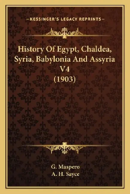 History Of Egypt, Chaldea, Syria, Babylonia And Assyria V4 (1903) by G. Maspero, A. H. Sayce