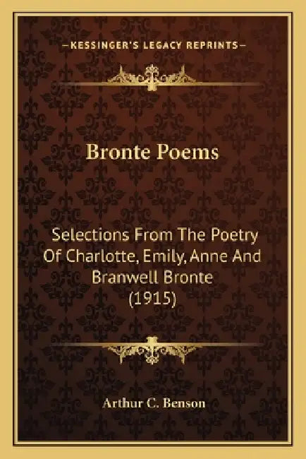 Bronte Poems: Selections From The Poetry Of Charlotte, Emily, Anne And Branwell Bronte (1915) by Arthur C. Benson