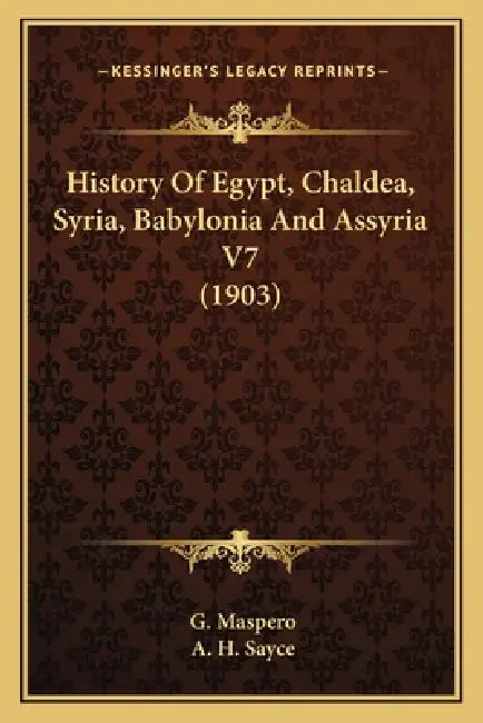 History Of Egypt, Chaldea, Syria, Babylonia And Assyria V7 (1903) by G. Maspero, A. H. Sayce
