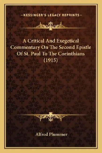 A Critical And Exegetical Commentary On The Second Epistle Of St. Paul To The Corinthians (1915) by Alfred Plummer