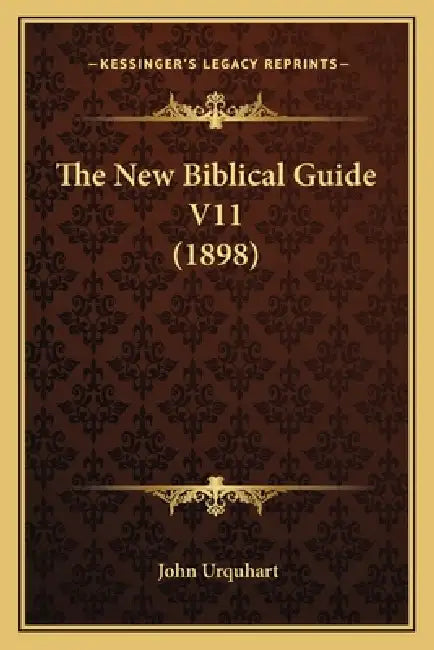 The New Biblical Guide V11 (1898) by John Urquhart