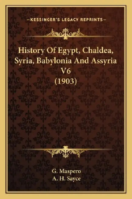 History Of Egypt, Chaldea, Syria, Babylonia And Assyria V6 (1903) by G. Maspero, A. H. Sayce