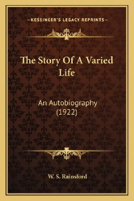 The Story Of A Varied Life: An Autobiography (1922) by W. S. Rainsford