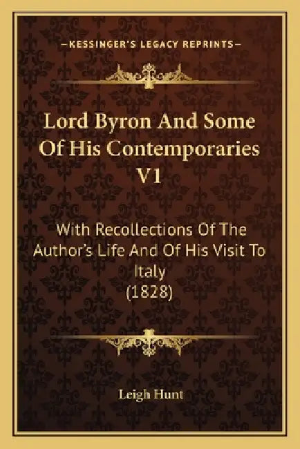 Lord Byron And Some Of His Contemporaries V1: With Recollections Of The Author's Life And Of His Visit To Italy (1828) by Leigh Hunt