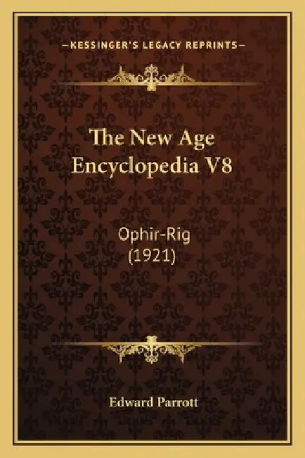 The New Age Encyclopedia V8: Ophir-Rig (1921) by Edward Parrott