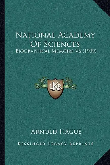 National Academy Of Sciences: Biographical Memoirs V6 (1909) by Arnold Hague