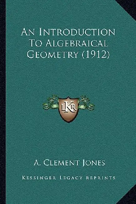 An Introduction To Algebraical Geometry (1912) by A. Clement Jones