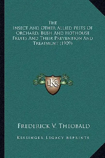 The Insect And Other Allied Pests Of Orchard, Bush And Hothouse Fruits And Their Prevention And Treatment (1909) by Frederick V. Theobald