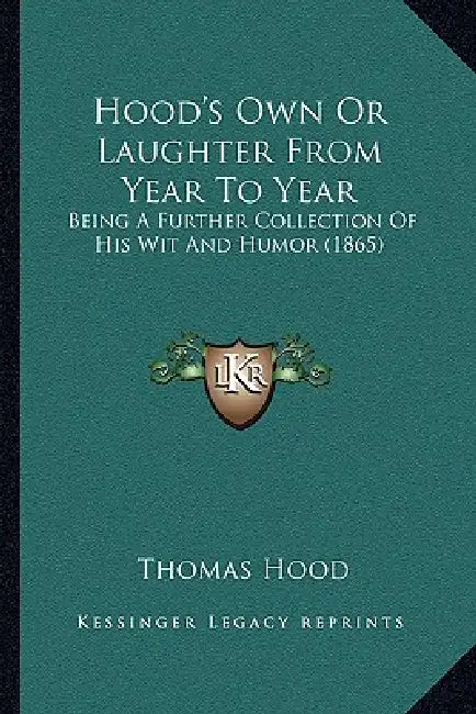 Hood's Own Or Laughter From Year To Year: Being A Further Collection Of His Wit And Humor (1865) by Thomas Hood